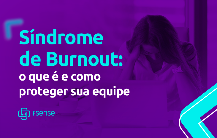 Síndrome de Burnout: por que ficar atento aos seus colaboradores?