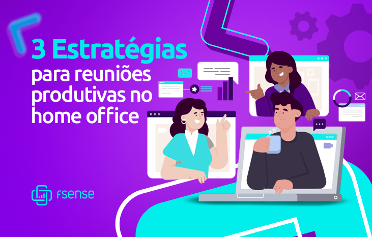 fSense | 3 Estratégias para reuniões produtivas no home office