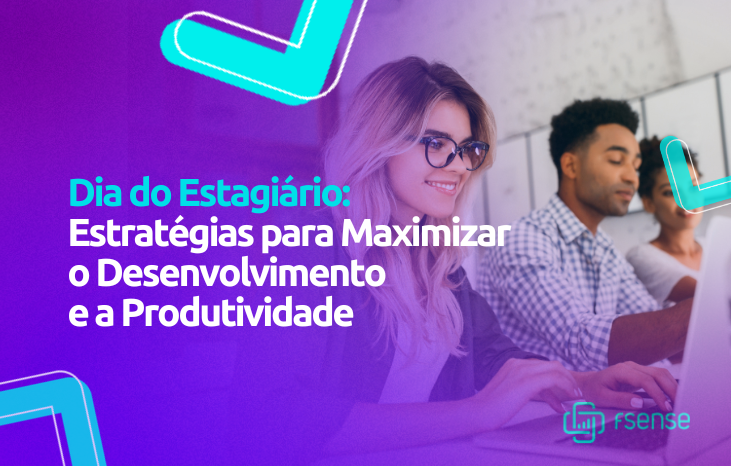 Dia do Estagiário – Estratégias para Maximizar o Desenvolvimento e a Produtividade